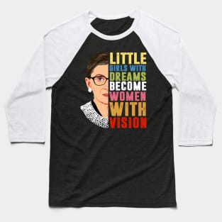 Little girls with dreams become women with vision Notorious RBG Baseball T-Shirt